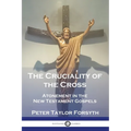 The Cruciality of the Cross: Atonement in the New Testament Gospels