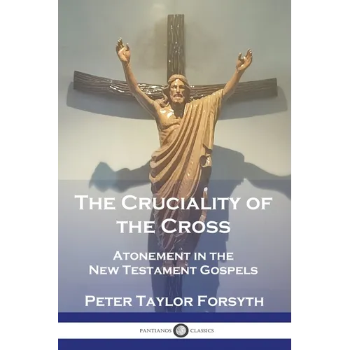 The Cruciality of the Cross: Atonement in the New Testament Gospels