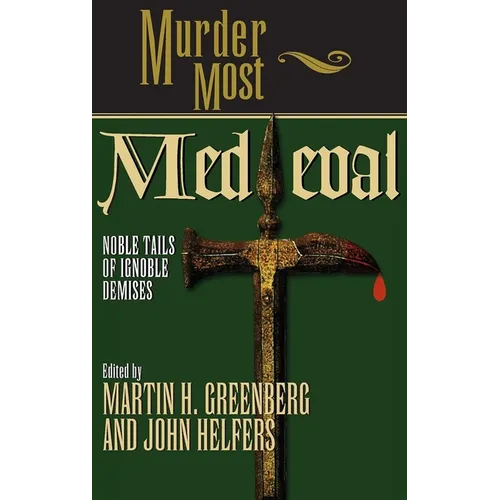 Murder Most Medieval: Noble Tales of Ignoble Demises