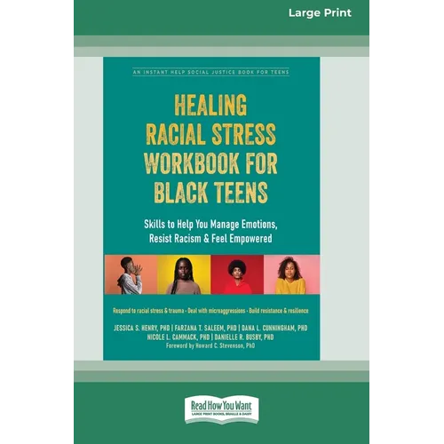 Healing Racial Stress Workbook for Black Teens: Skills to Help You Manage Emotions, Resist Racism, and Feel Empowered (16pt Large Print Edition)