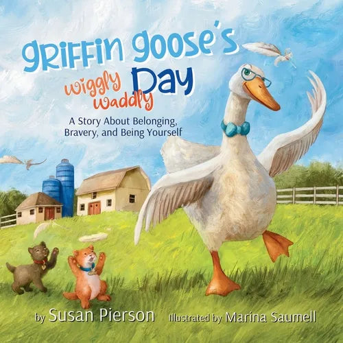 Griffin Goose's Wiggly Waddly Day: A Story About Belonging, Bravery, and Being Yourself