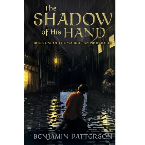 The Shadow of His Hand: Book One of the Markulian Prophecies