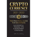 Cryptocurrency 2021-2022: The Practical Guide for Beginners - Successful Investment Strategies & Trading Tips (Bitcoin, Ethereum, Ripple, Doge, Safemo