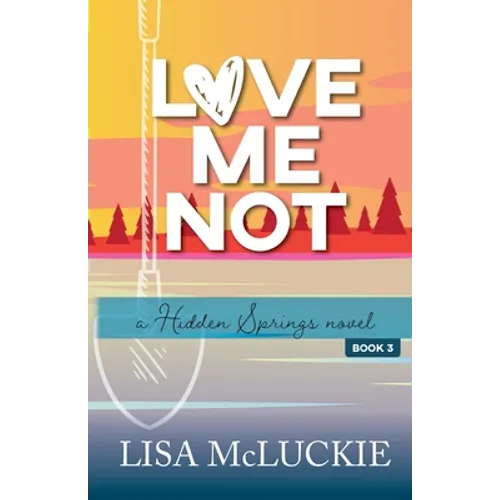 Love Me Not: A Hidden Springs Novel