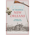 Crime in Colonial New Orleans: Terror on the Frontier