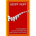 Poppycock!: A Curmudgeon's Look at the Myths That Keep Writers from Writing