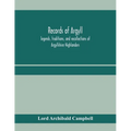 Records of Argyll; legends, traditions, and recollections of Argyllshire Highlanders, collected chiefly from the Gaelic, with notes on the antiquity o