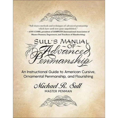 Sull's Manual of Advanced Penmanship: An Instructional Guide to American Cursive, Ornamental Penmanship, and Flourishing