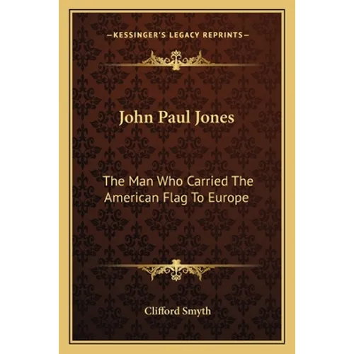 John Paul Jones: The Man Who Carried The American Flag To Europe