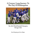 A Century Long Journey To The Day Of Redemption: The 2016 World Baseball Champion Chicago Cubs