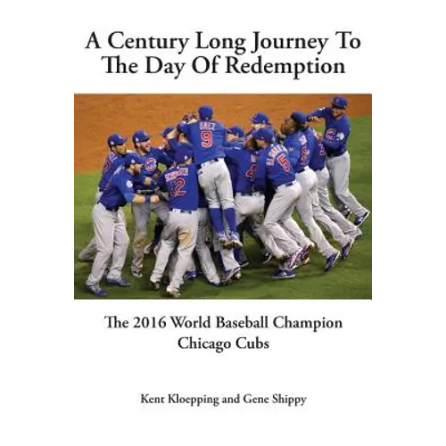 A Century Long Journey To The Day Of Redemption: The 2016 World Baseball Champion Chicago Cubs