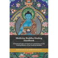 Medicine Buddha Healing Handbook: A Practical Guide and Spiritual Commentary on the Healing Wisdom of the Medicine Buddha