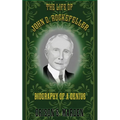 The Life of John D. Rockefeller: Biography of a Genius