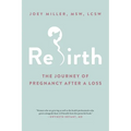 Rebirth: The Journey of Pregnancy After a Loss