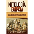 Mitología egipcia: Mitos egipcios fascinantes de los dioses, diosas y criaturas legendarias egipcias