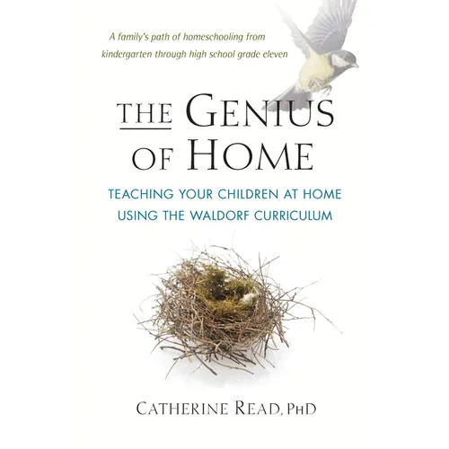 The Genius of Home: Teaching Your Children at Home with the Waldorf Curriculum