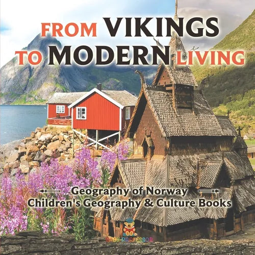 From Vikings to Modern Living Geography of Norway Children's Geography & Culture Books