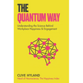 The Quantum Way: Understanding the Science Behind Happiness and Workplace Engagement (Happiness and Humans Book 2)