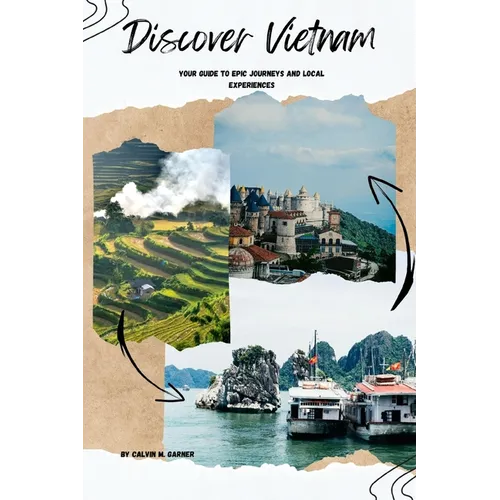 Discover Vietnam: Your Guide to Epic Journeys and Local Experiences