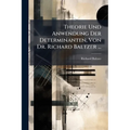 Theorie Und Anwendung Der Determinanten, Von Dr. Richard Baltzer ...