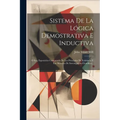Sistema De La Lógica Demostrativa E Inductiva: O Sea, Esposición Comparada De Los Principios De Evidencia Y Los Métodos De Investigación Científica...
