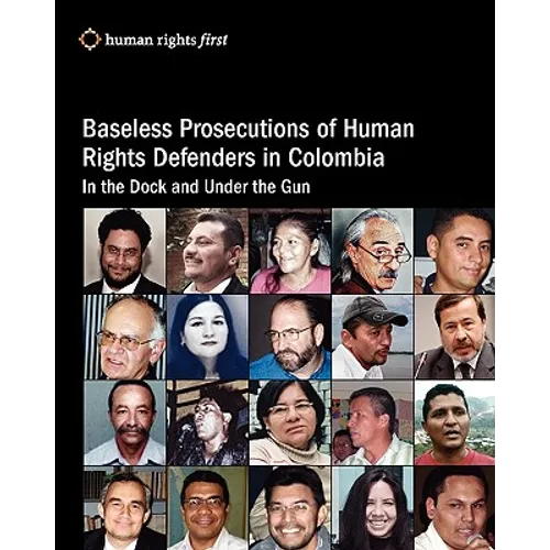 Baseless Prosecutions Of Human Rights Defenders In Colombia: In The Dock And Under The Gun