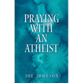 Praying With An Atheist