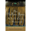 The Hollow Bone: A Field Guide to Shamanism