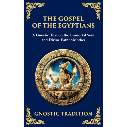The Gospel of the Egyptians: Mystical Teachings of the Eternal Light