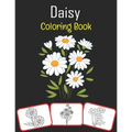Daisy Coloring Book: Color and learn with fun. Daisy pictures, coloring and learning book with fun for kids (60 Pages, at least 30 Daisy flower images