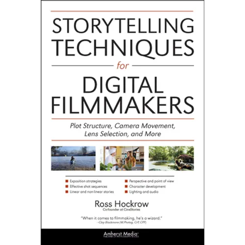 Storytelling Techniques for Digital Filmmakers: Plot Structure, Camera Movement, Lens Selection, and More