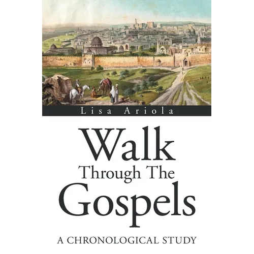 Walk Through the Gospels: A Chronological Study