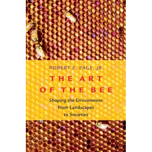 Art of the Bee: Shaping the Environment from Landscapes to Societies