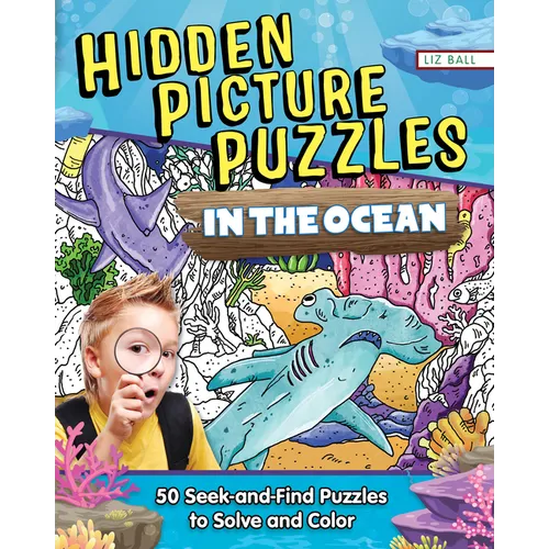 Hidden Picture Puzzles in the Ocean: 50 Seek-And-Find Puzzles to Solve and Color