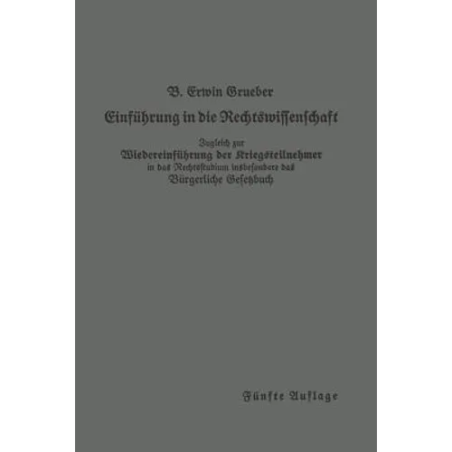 Einführung in Die Rechtswissenschaft: Eine Juristische Enzyklopädie Und Methodologie Zugleich Zur Wiedereinführung Der Kriegsteilnehmer in Das Rechtss