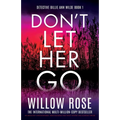 Don't Let Her Go: An absolutely unputdownable, heart-pounding and twisty mystery and suspense thriller