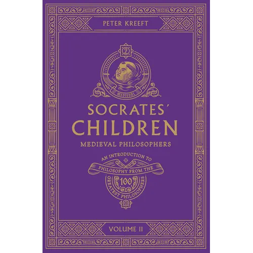 Socrates' Children: An Introduction to Philosophy from the 100 Greatest Philosophers: Volume II: Medieval Philosophers Volume 2
