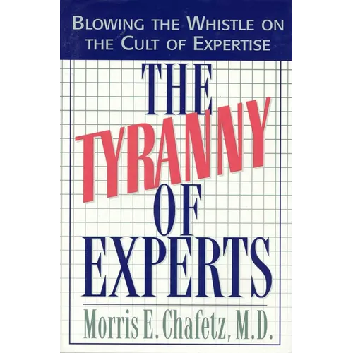 The Tyranny of Experts: Blowing the Whistle on the Cult of Expertise