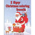 I spy christmas coloring book for toddlers ages 4-12: Fun Children's Christmas present for Toddlers & Kids - Fun and straightforward designs to paint
