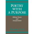 Poetry with a Purpose: Biblical Poetics and Interpretation