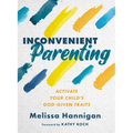 Inconvenient Parenting: Activate Your Child's God-Given Traits
