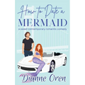 How to Date a Mermaid: A sweet contemporary romantic comedy
