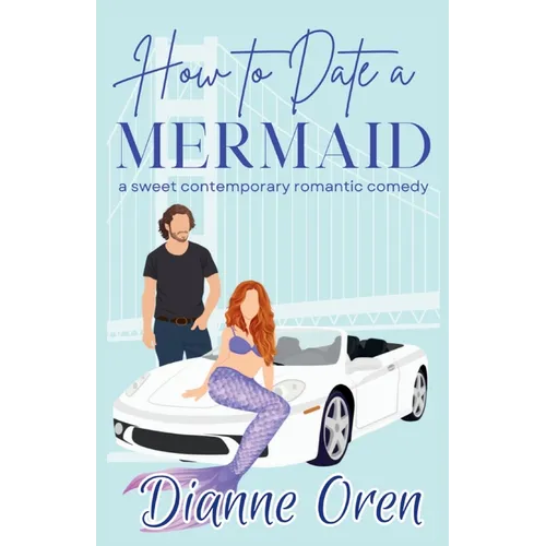 How to Date a Mermaid: A sweet contemporary romantic comedy