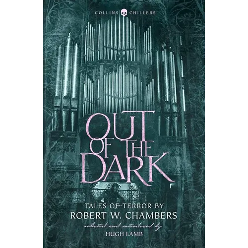 Out of the Dark: Tales of Terror by Robert W. Chambers