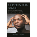 Our Biosocial Brains: The Cultural Neuroscience of Bias, Power, and Injustice