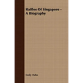 Raffles Of Singapore - A Biography