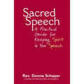 Sacred Speech: A Practical Guide for Keeping Spirit in Your Speech