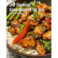 50 Flavorful Asian-Inspired Stir-Frys