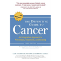 The Definitive Guide to Cancer: An Integrative Approach to Prevention, Treatment, and Healing