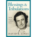 Blessings and Tribulations: The life story of a children's doctor